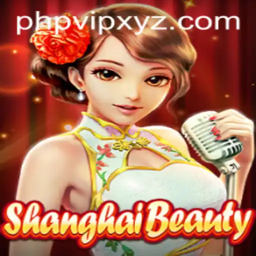 Exploring ShanghaiBeauty: A New Era of Interactive Gaming with PHPVIP
